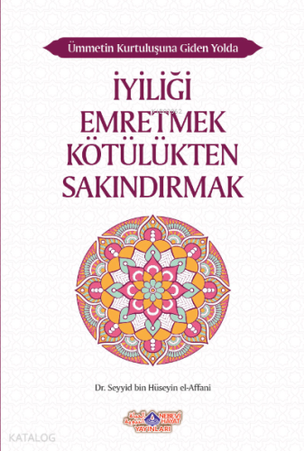 İyiliği Emretmek Kötülükten Sakındırmak;Ümmetin Kurtuluşuna Giden Yol