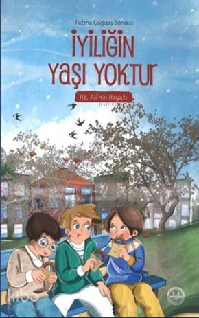 İyiliğin Yaşı Yoktur; Hz. Ali'nin Hayatı - Kitapiks.com