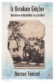 İz Bırakan Göçler; Tuzla'nın mübadilleri ve yerlileri - Kitapiks.com