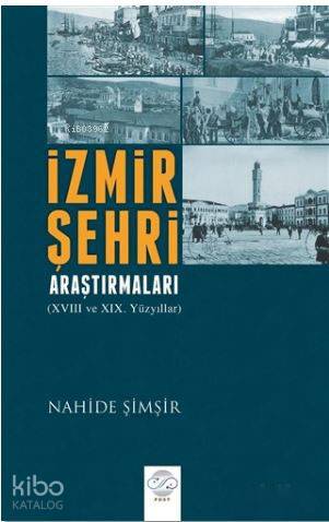 İzmir Şehri Araştırmaları; 18. ve 19. Yüzyıllar - Kitapiks.com
