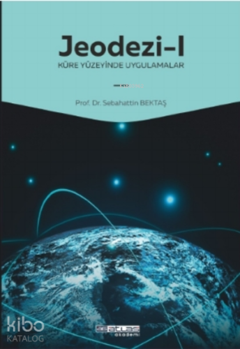 Jeodezi -1 Küre yüzeyinde uygulamalar - Kitapiks.com