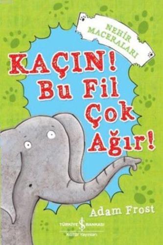 Kaçın! Bu Fil Çok Ağır!; Nehir Maceraları - Kitapiks.com
