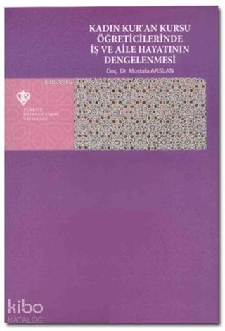 Kadın Kur'an Kursu Öğreticilerinde İş ve Aile Hayatının Dengelenmesi -
