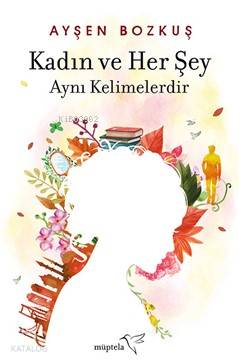 Kadın ve Her Şey Aynı Kelimelerdir - Kitapiks.com