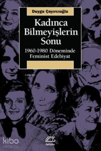 Kadınca Bilmeyişlerin Sonu: 1960 - 1980 Döneminde Feminist Edebiyat - 
