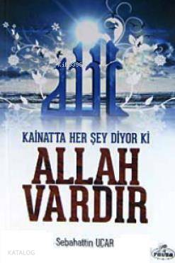 Kainatta Her Şey Diyor ki Allah Vardır - Kitapiks.com