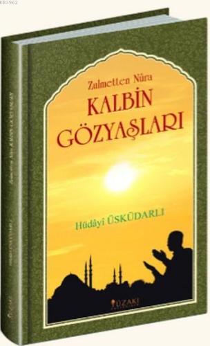 Kalbin Gözyaşları; Zulmetten Nura - Kitapiks.com