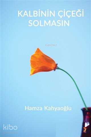 Kalbinin Çiçeği Solmasın - Kitapiks.com