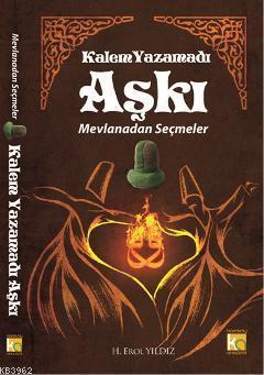 Kalem Yazamadı Aşkı; Mevlanadan Seçmeler - Kitapiks.com