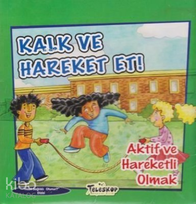 Kalk ve Hareket Et;Aktif ve Hareketli Olmak - Kitapiks.com