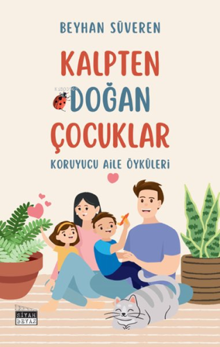 Kalpten Doğan Çocuklar - Koruyucu Aile Öyküleri - Kitapiks.com