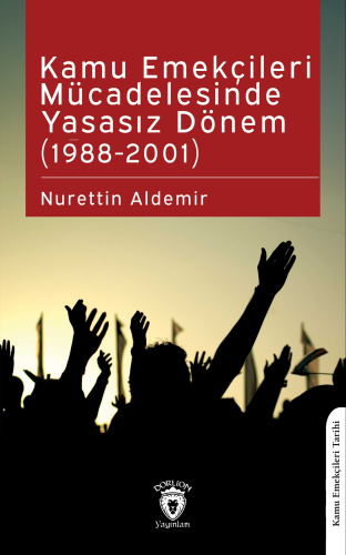 Kamu Emekçileri Mücadelesinde Yasasız Dönem (1988-2001) - Kitapiks.com