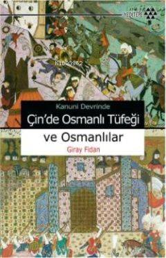 Kanuni Devri'nde Çin'de Osmanlı Tüfeği ve Osmanlılar - Kitapiks.com