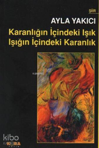 Karanlığın İçindeki Işık Işığın İçindeki Karanlık - Kitapiks.com