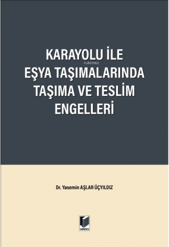 Karayolu ile Eşya Taşımalarında Taşıma ve Teslim Engelleri - Kitapiks.