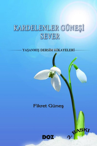 Kardelenler Güneşi Sever;Yaşanmış Dersim Hikayeler - Kitapiks.com