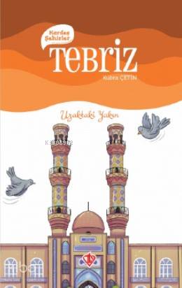 Kardeş Şehirler Tebriz; Uzaktaki Yakın - Kitapiks.com