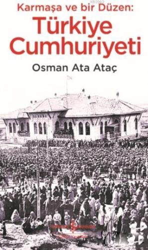 Karmaşa ve Bir Düzen: Türkiye Cumhuriyeti - Kitapiks.com