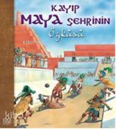 Kayıp Maya Şehrinin Öyküsü - Kitapiks.com
