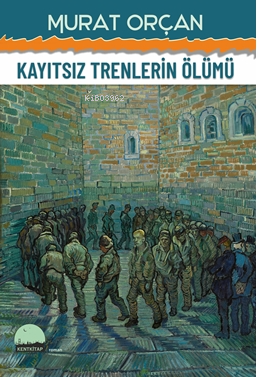 Kayıtsız Trenlerin Ölümü - Kitapiks.com