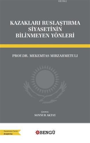 Kazakları Ruslaştırma Siyasetinin Bilinmeyen Yönleri - Kitapiks.com