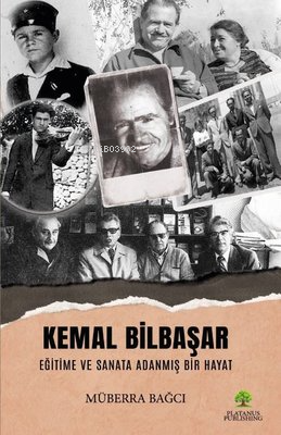 Kemal Bilbaşar Eğitime ve Sanata Adanmış Bir Hayat - Kitapiks.com