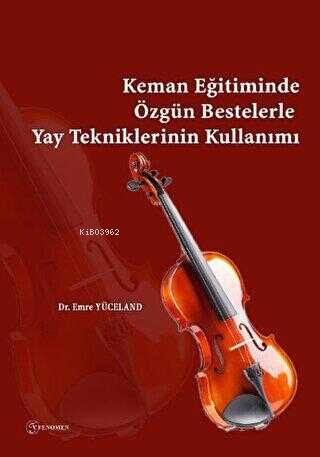 Keman Eğitiminde Özgün Bestelerle Yay Tekniklerinin Kullanımı - Kitapi
