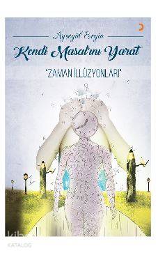 Kendi Masal'ını Yarat; "Zaman İllüzyonları" - Kitapiks.com