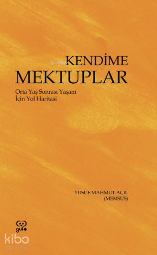 Kendime Mektuplar ;Orta Yaş Sonrası Yaşam İçin Yol Haritası - Kitapiks