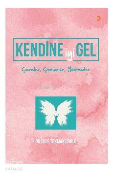 Kendine iyi Gel; Çareler, Çözümler, Yöntemler - Kitapiks.com