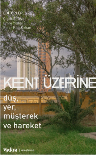 Kent Üzerine;Düş, Yer, Müşterek ve Hareket - Kitapiks.com