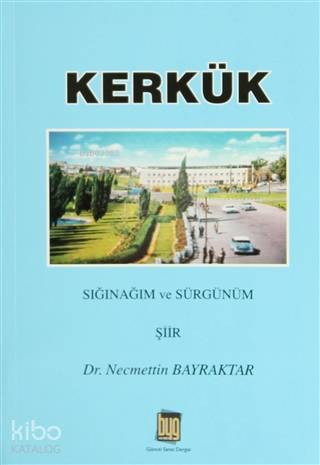Kerkük; Sığınağım ve Sürgünüm - Kitapiks.com