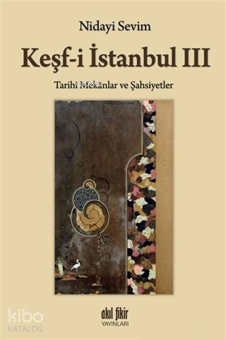 Keşf-i İstanbul 3; Tarihi Mekanlar ve Şahsiyetler - Kitapiks.com