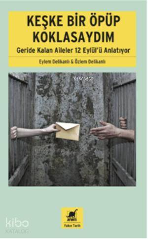 Keşke Bir Öpüp Koklasaydım; Geride Kalan Aileler 12 Eylülü Anlatıyor -