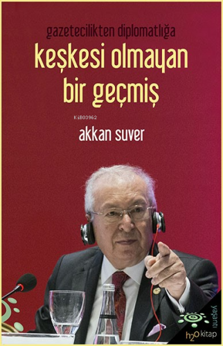 Keşkesi Olmayan Bir Geçmiş;Gazetecilikten Diplomatlığa - Kitapiks.com