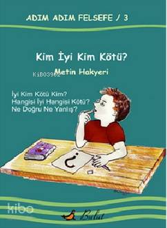 Kim İyi Kim Kötü?; Adım Adım Felsefe 3 - Kitapiks.com