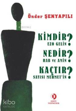 Kimdir? Nedir? Kaçtır?; Ezo Gelin - Rab ve Amin - Sayısı Mehmet'in - K