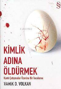Kimlik Adına Öldürmek; Kanlı Çatışmalar Üzerine Bir İnceleme - Kitapik