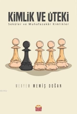 Kimlik ve Öteki; Seküler ve Muhafazakar Kimlikler - Kitapiks.com