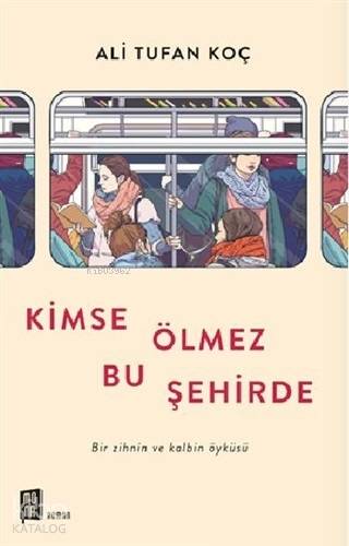 Kimse Ölmez Bu Şehirde; Bir Zihnin ve Kalbin Öyküsü - Kitapiks.com