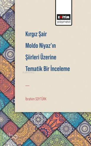Kırgız Şair Moldo Niyaz'ın Şiirleri Üzerine Tematik Bir İnceleme - Kit