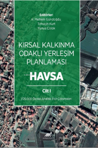 Kırsal Kalkınma Odaklı Yerleşim Planlaması: Havsa Cilt 1 - Kitapiks.co
