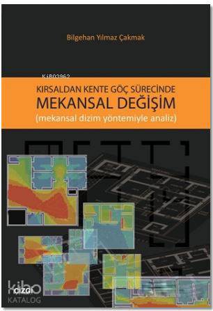 Kırsaldan Kente Göç Sürecinde Mekansal Değişim; Mekansal Dizim Yöntemi