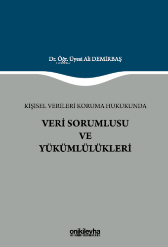 Kişisel Verileri Koruma Hukukunda Veri Sorumlusu ve Yükümlülükleri - K
