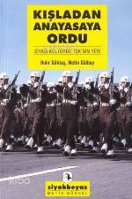 Kışladan Anayasaya Ordu; Siyasi Kültürde Tsk'nin Yeri - Kitapiks.com