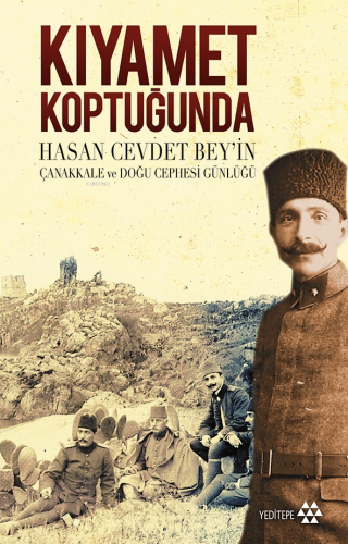 Kıyamet Koptuğunda; Hasan Cevdet Bey'in Çanakkale ve Doğu Cephesi Günl
