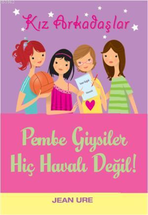Kız Arkadaşlar! - Pembe Giysiler Hiç Havalı Değil! - Kitapiks.com