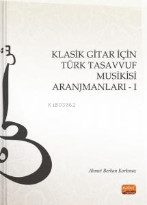 Klasik Gitar İçin Türk Tasavvuf Musikisi Aranjmanları - I - Kitapiks.c