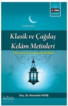 Klasik ve Çağdaş Kelam Metinleri; Tercüme ve Yorumuyla Birlikte - Kita