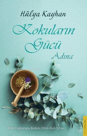 Kokuların Gücü Adına;Bitki Yağlar ile Beden Zihin Ruh Şifası - Kitapik